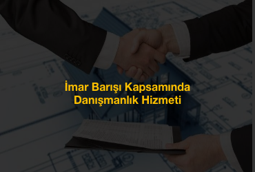 İmar Barışı Kapsamında Danışmanlık Hizmeti