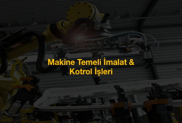Makine Temeli İmalat & Kotrol İşleri