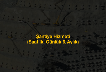 Şantiye Hizmeti (Saatlik, Günlük & Aylık)